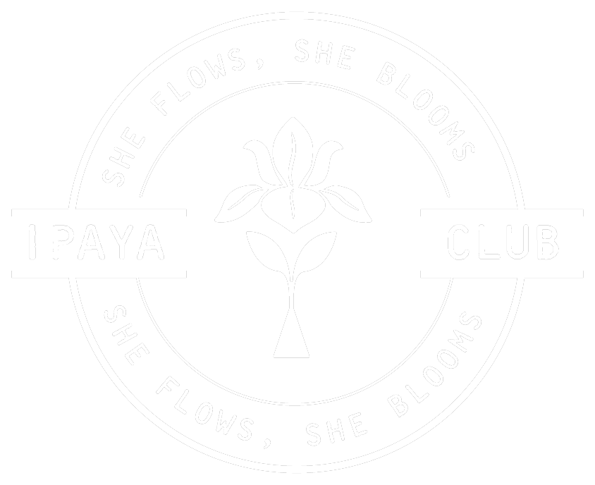 Ipaya Club — she flows, she blooms